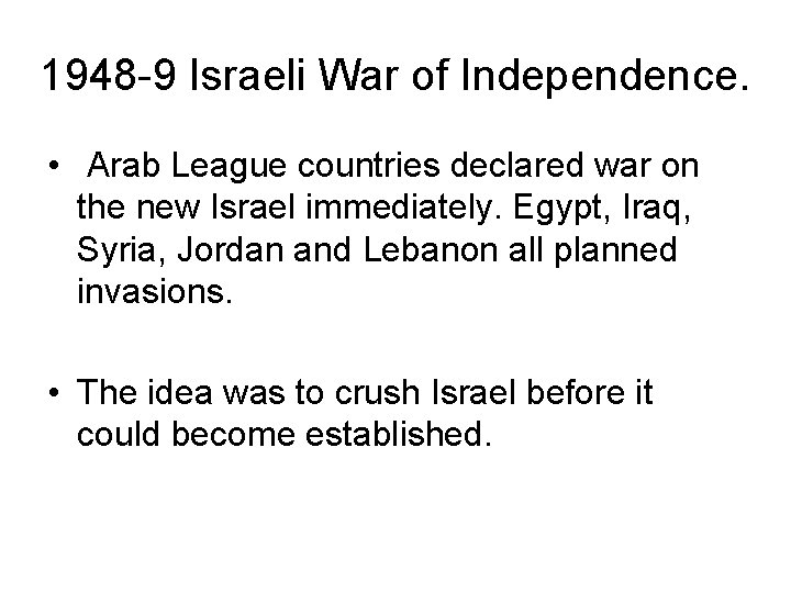 1948 -9 Israeli War of Independence. • Arab League countries declared war on the