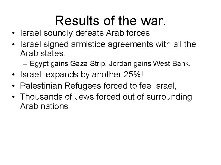 Results of the war. • Israel soundly defeats Arab forces • Israel signed armistice