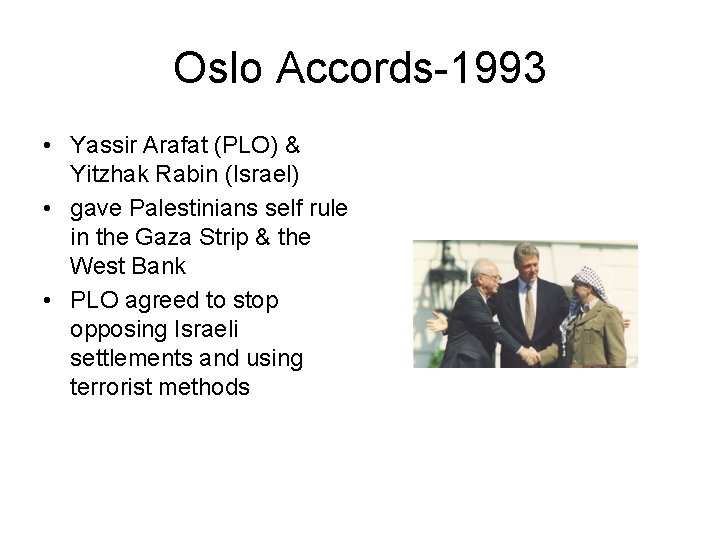 Oslo Accords-1993 • Yassir Arafat (PLO) & Yitzhak Rabin (Israel) • gave Palestinians self