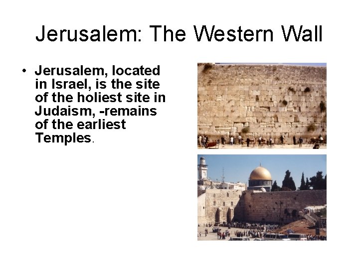 Jerusalem: The Western Wall • Jerusalem, located in Israel, is the site of the