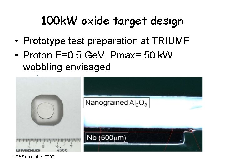 100 k. W oxide target design • Prototype test preparation at TRIUMF • Proton