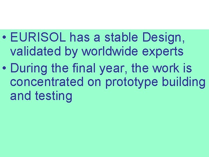  • EURISOL has a stable Design, validated by worldwide experts • During the