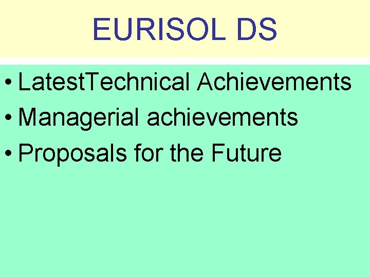 EURISOL DS • Latest. Technical Achievements • Managerial achievements • Proposals for the Future