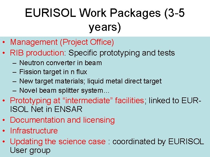 EURISOL Work Packages (3 -5 years) • Management (Project Office) • RIB production: Specific