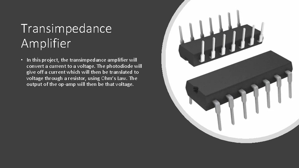 Transimpedance Amplifier • In this project, the transimpedance amplifier will convert a current to