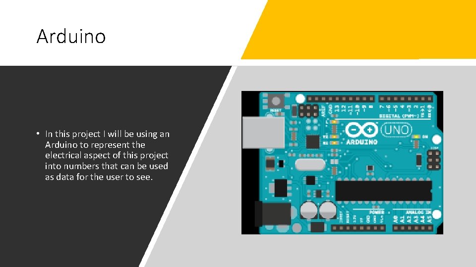 Arduino • In this project I will be using an Arduino to represent the