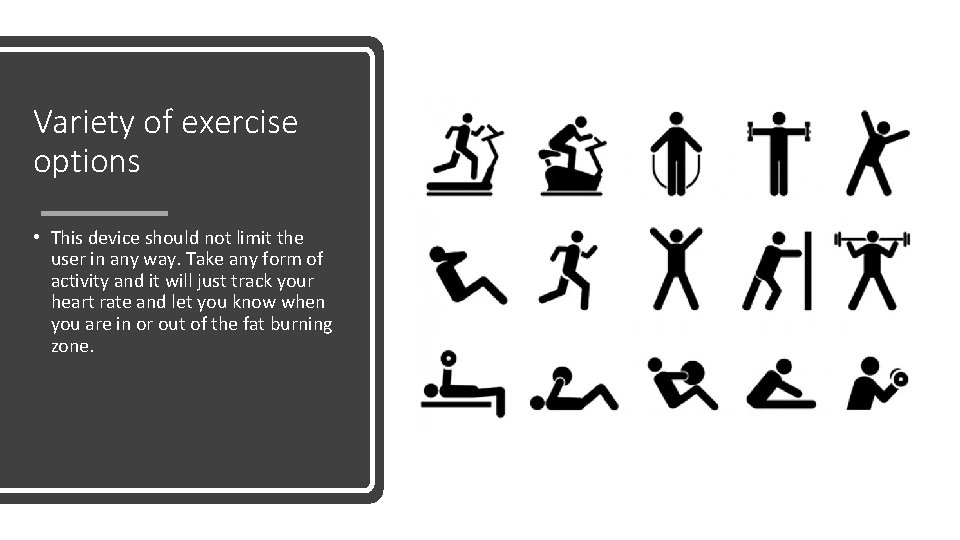 Variety of exercise options • This device should not limit the user in any