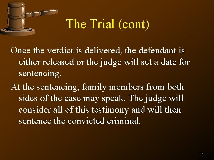 The Trial (cont) Once the verdict is delivered, the defendant is either released or