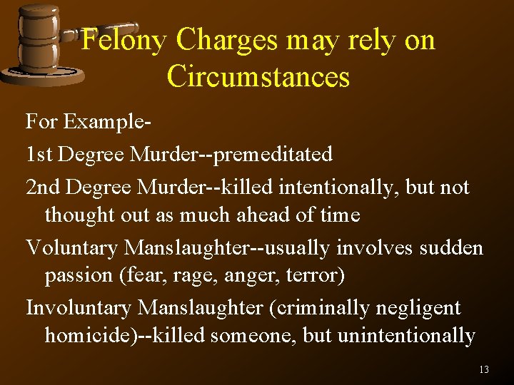 Felony Charges may rely on Circumstances For Example 1 st Degree Murder--premeditated 2 nd