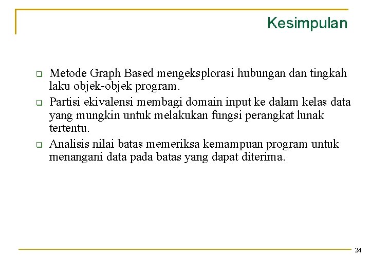 Kesimpulan Metode Graph Based mengeksplorasi hubungan dan tingkah laku objek-objek program. Partisi ekivalensi membagi