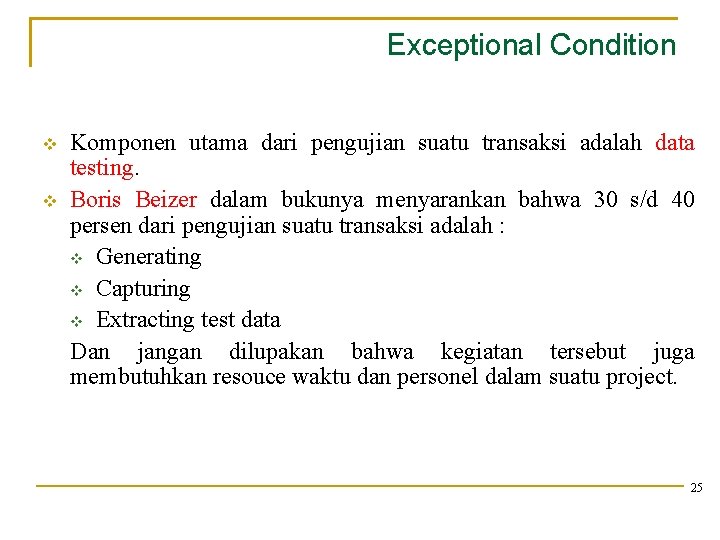 Exceptional Condition v v Komponen utama dari pengujian suatu transaksi adalah data testing. Boris