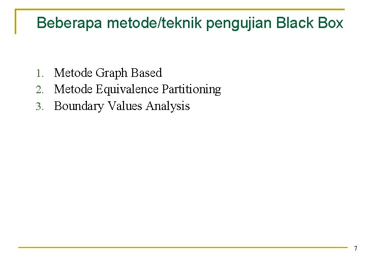 Beberapa metode/teknik pengujian Black Box 1. Metode Graph Based 2. Metode Equivalence Partitioning 3.