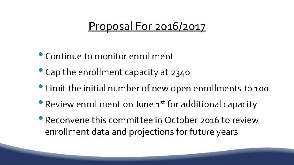 Proposal For 2016/2017 • Continue to monitor enrollment • Cap the enrollment capacity at