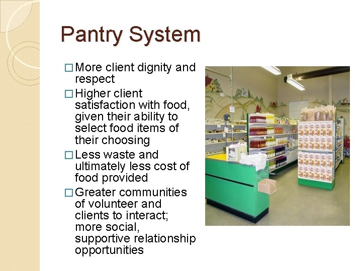 Pantry System � More client dignity and respect � Higher client satisfaction with food,