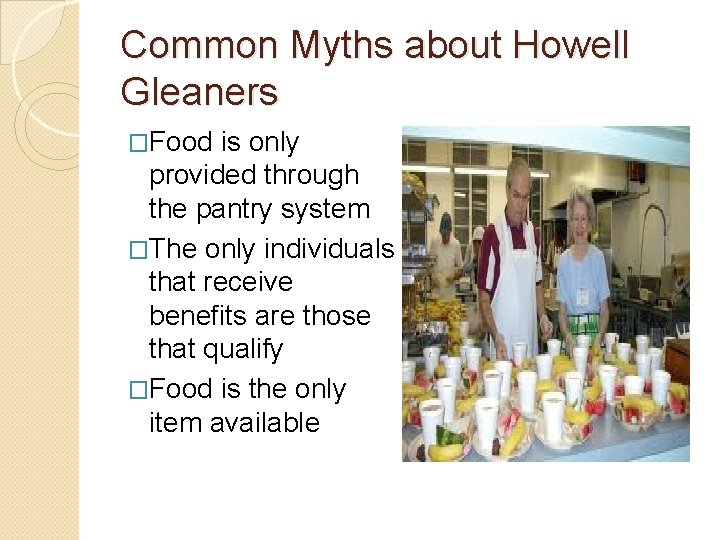 Common Myths about Howell Gleaners �Food is only provided through the pantry system �The