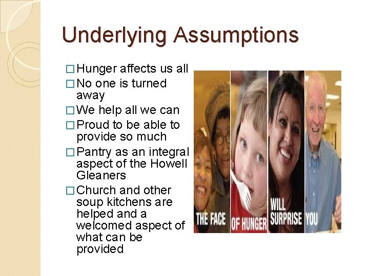 Underlying Assumptions � Hunger affects us � No one is turned all away �