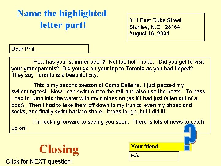 Name the highlighted letter part! 311 East Duke Street Stanley, N. C. 28164 August