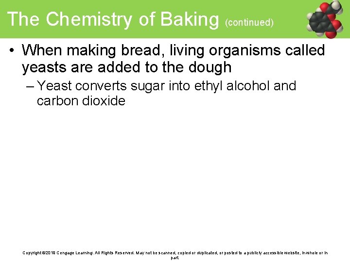 The Chemistry of Baking (continued) • When making bread, living organisms called yeasts are