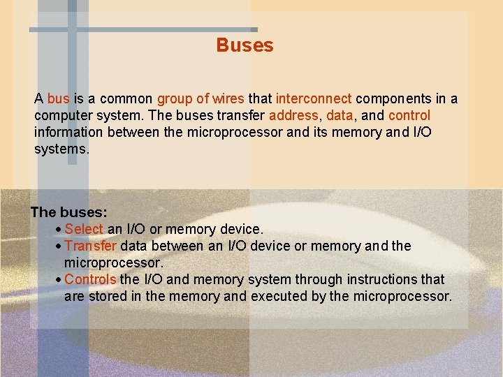 Buses A bus is a common group of wires that interconnect components in a