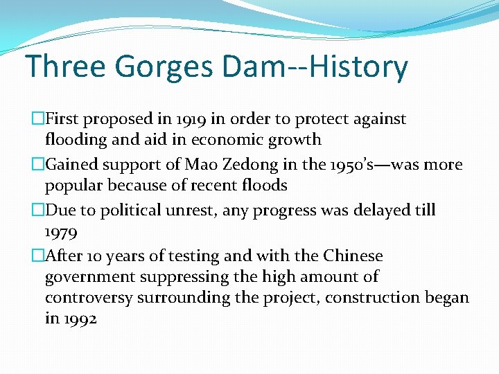 Three Gorges Dam--History �First proposed in 1919 in order to protect against flooding and