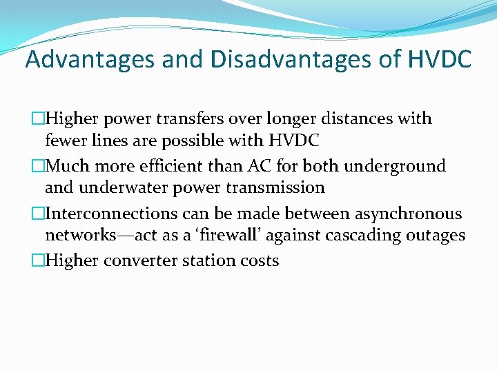 Advantages and Disadvantages of HVDC �Higher power transfers over longer distances with fewer lines