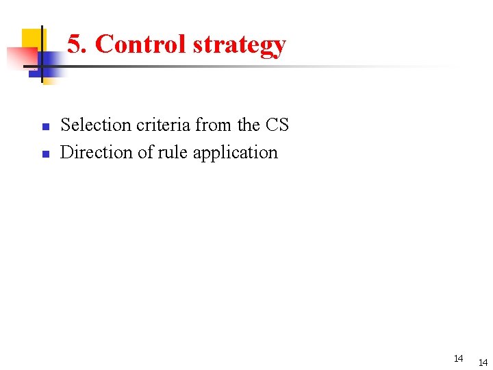 5. Control strategy n n Selection criteria from the CS Direction of rule application