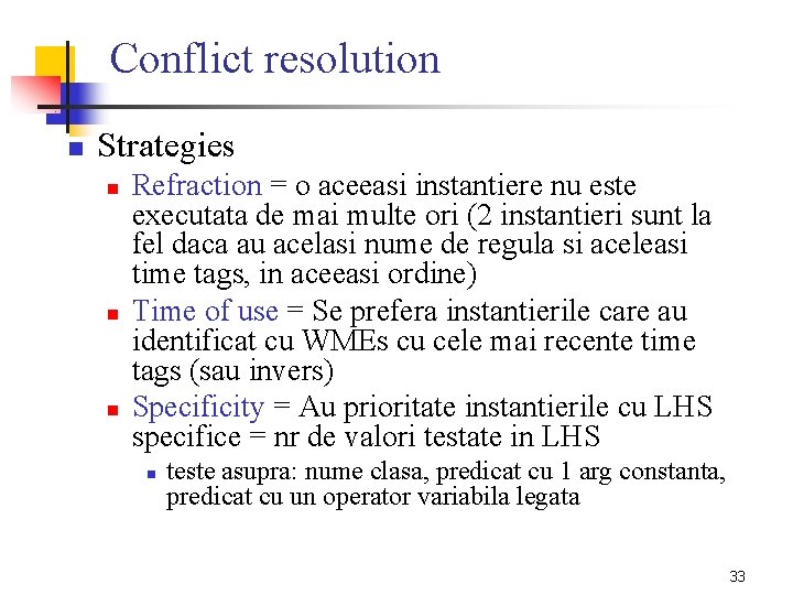 Conflict resolution n Strategies n n n Refraction = o aceeasi instantiere nu este
