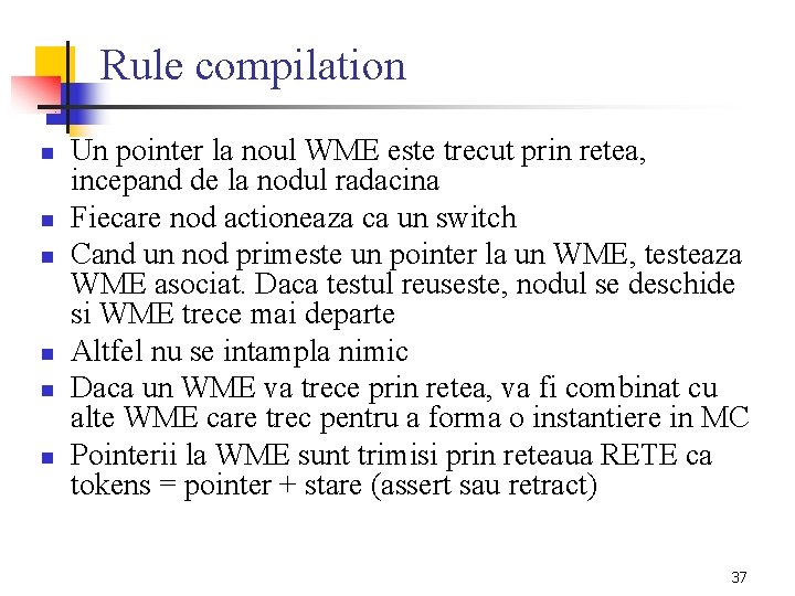 Rule compilation n n n Un pointer la noul WME este trecut prin retea,