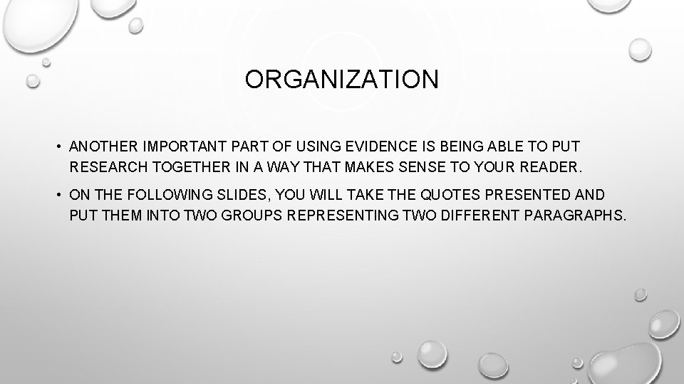 ORGANIZATION • ANOTHER IMPORTANT PART OF USING EVIDENCE IS BEING ABLE TO PUT RESEARCH