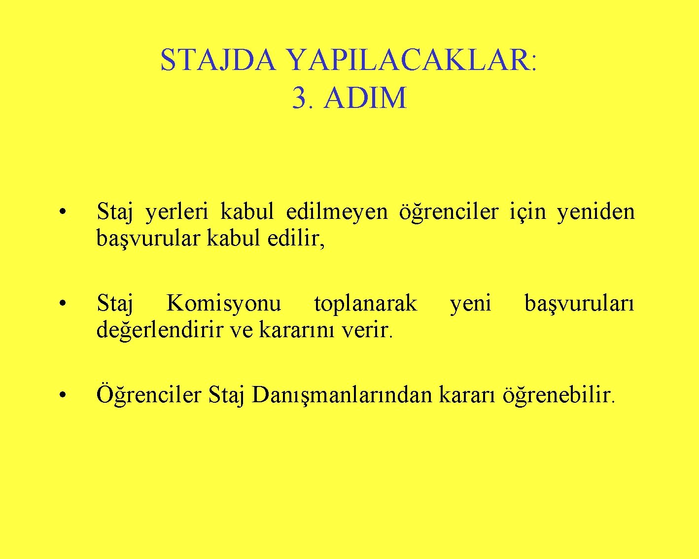 STAJDA YAPILACAKLAR: 3. ADIM • Staj yerleri kabul edilmeyen öğrenciler için yeniden başvurular kabul