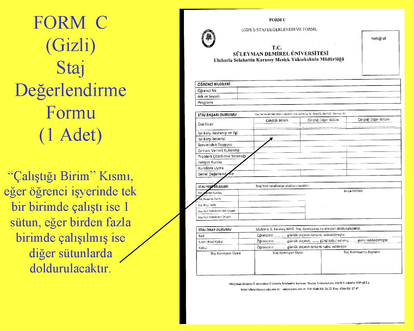 FORM C (Gizli) Staj Değerlendirme Formu (1 Adet) “Çalıştığı Birim” Kısmı, eğer öğrenci işyerinde