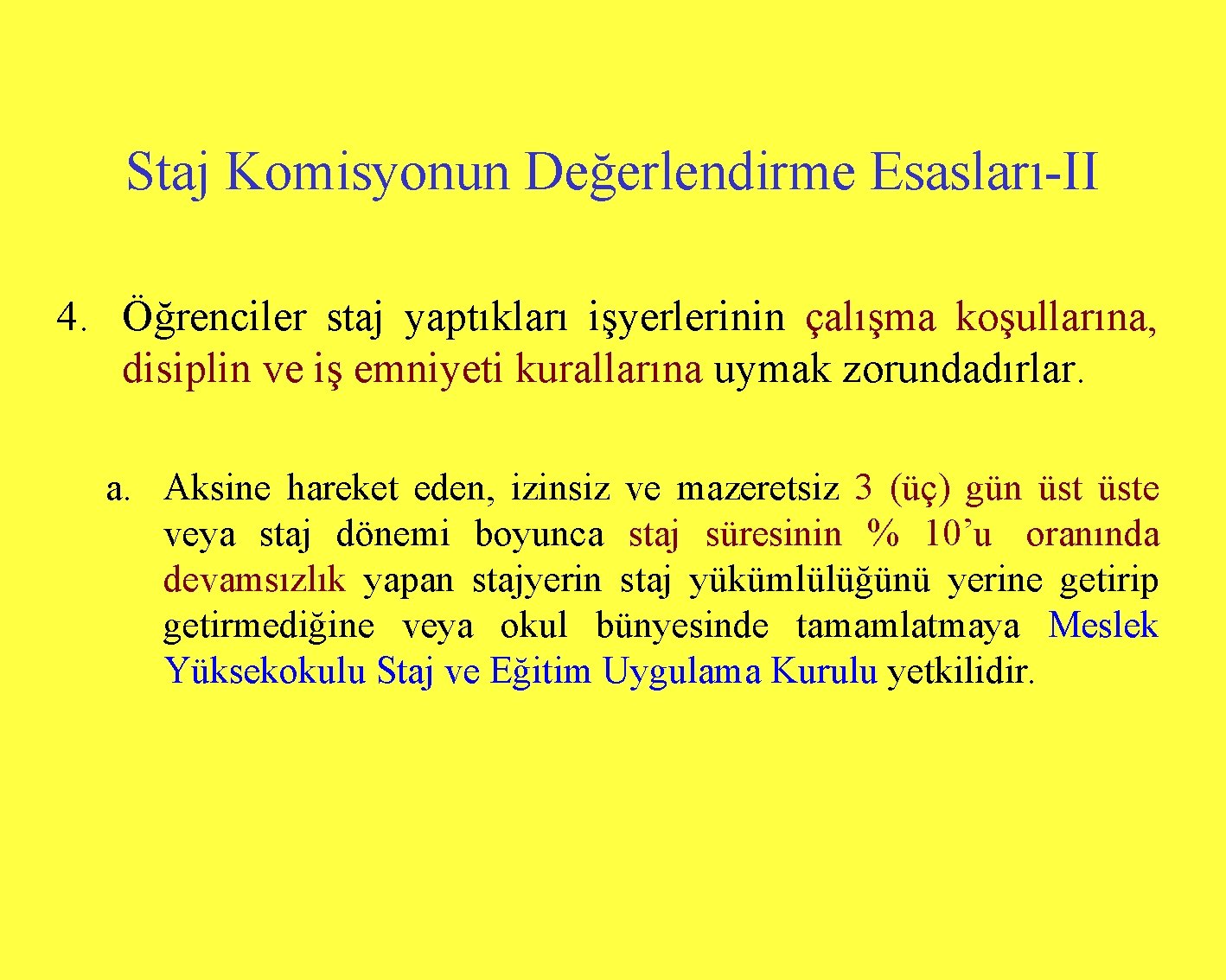 Staj Komisyonun Değerlendirme Esasları-II 4. Öğrenciler staj yaptıkları işyerlerinin çalışma koşullarına, disiplin ve iş