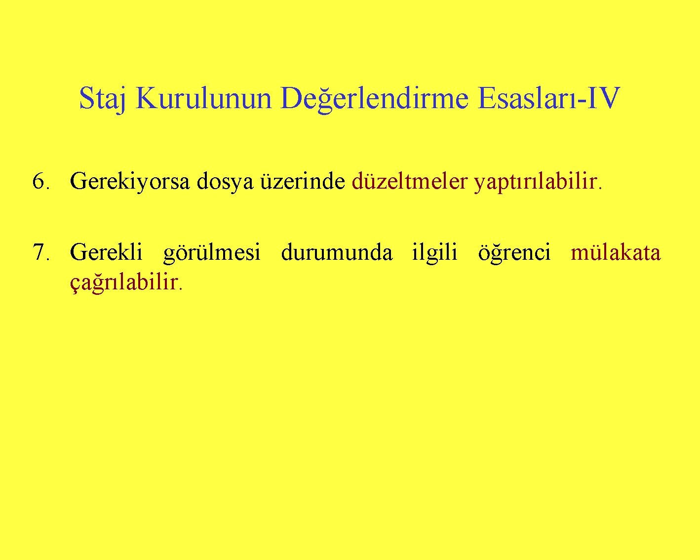 Staj Kurulunun Değerlendirme Esasları-IV 6. Gerekiyorsa dosya üzerinde düzeltmeler yaptırılabilir. 7. Gerekli görülmesi durumunda