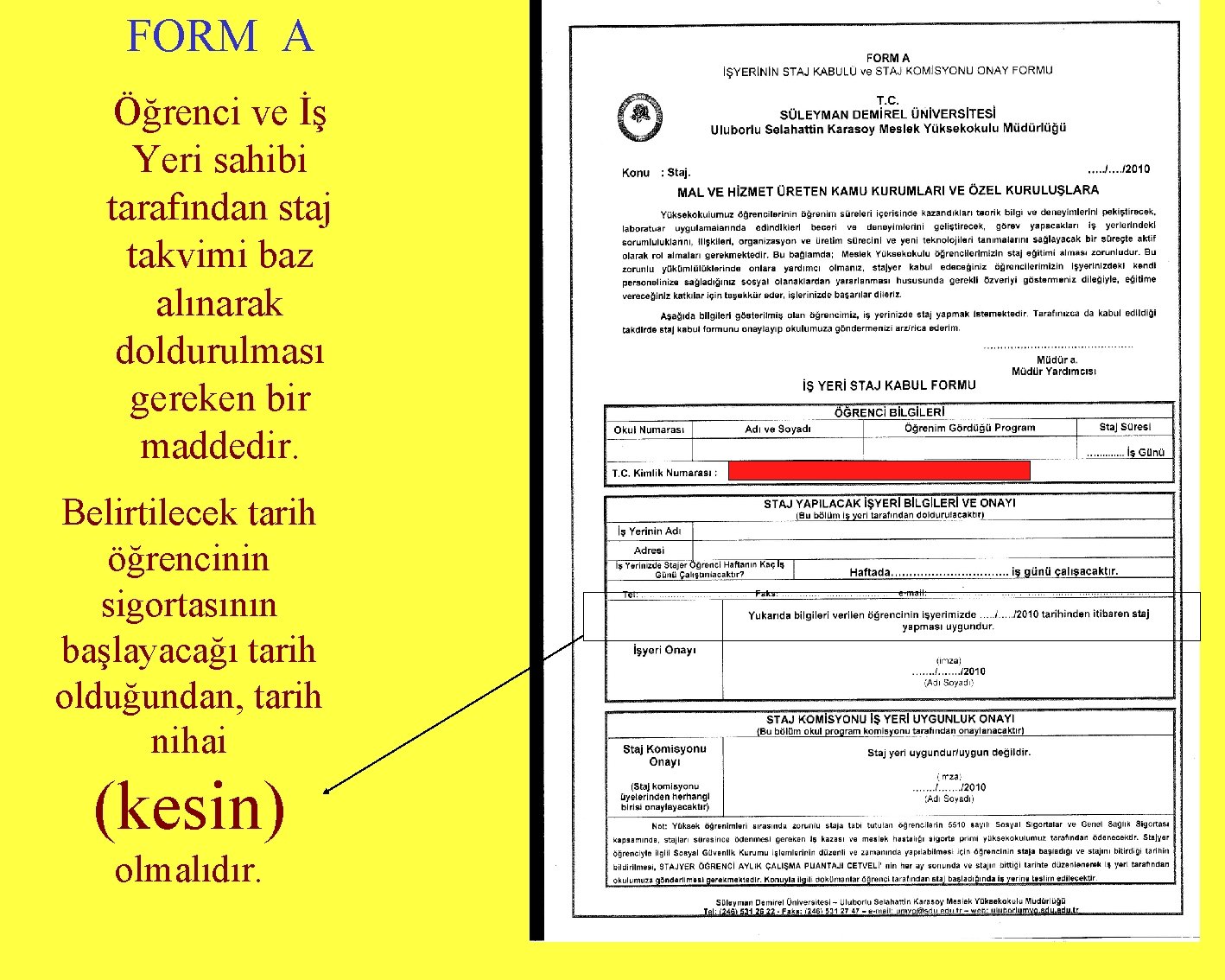 FORM A Öğrenci ve İş Yeri sahibi tarafından staj takvimi baz alınarak doldurulması gereken