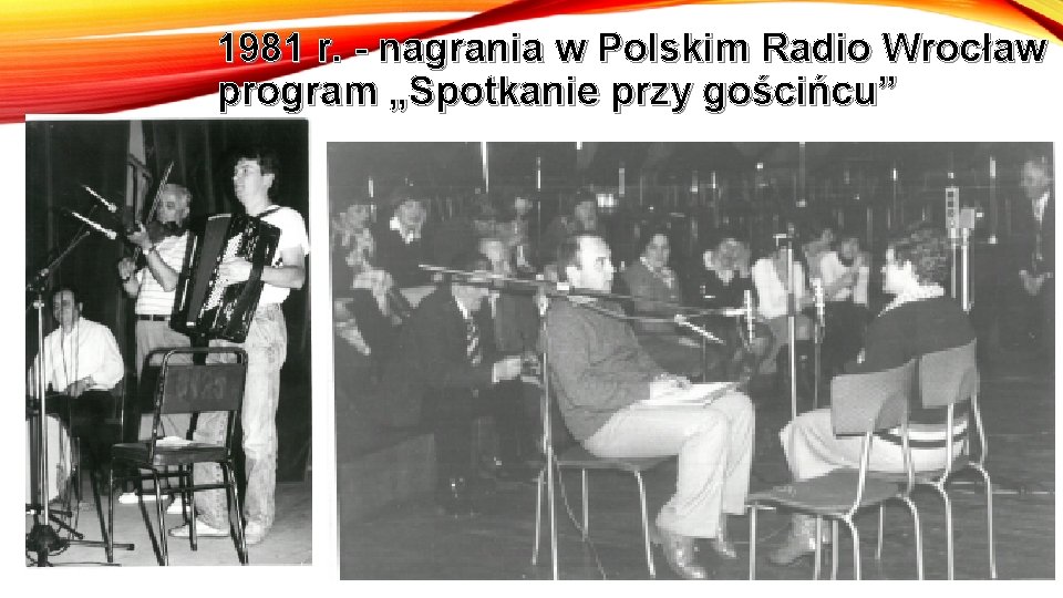 1981 r. - nagrania w Polskim Radio Wrocław program „Spotkanie przy gościńcu” 