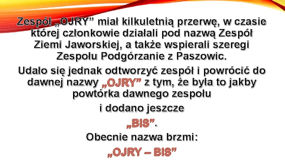 Zespół „OJRY” miał kilkuletnią przerwę, w czasie której członkowie działali pod nazwą Zespół Ziemi