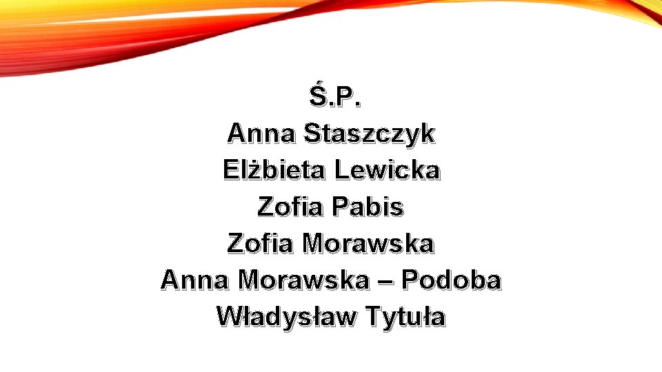 Ś. P. Anna Staszczyk Elżbieta Lewicka Zofia Pabis Zofia Morawska Anna Morawska – Podoba