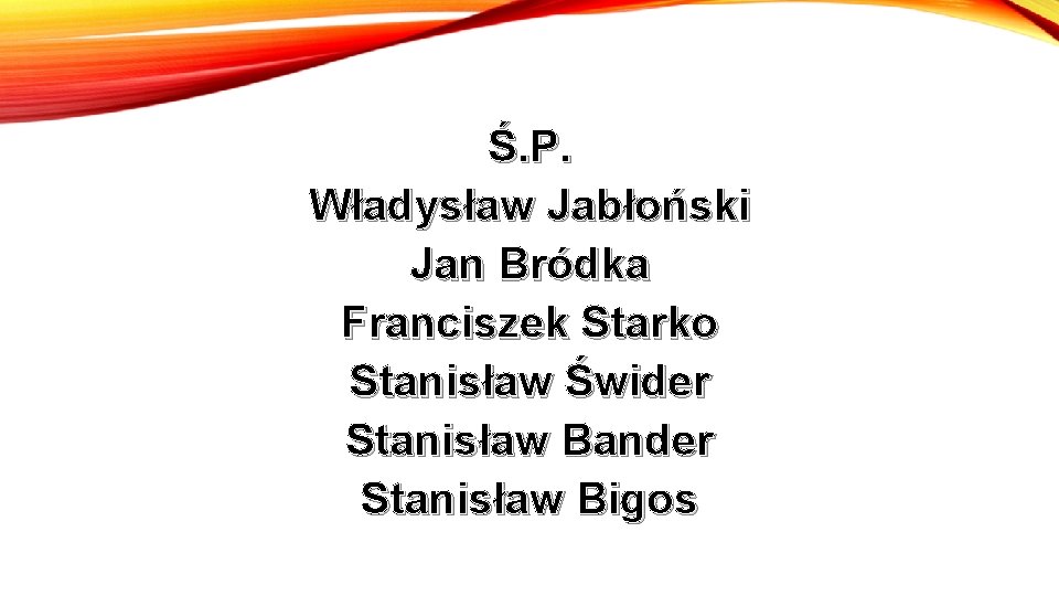 Ś. P. Władysław Jabłoński Jan Bródka Franciszek Starko Stanisław Świder Stanisław Bander Stanisław Bigos