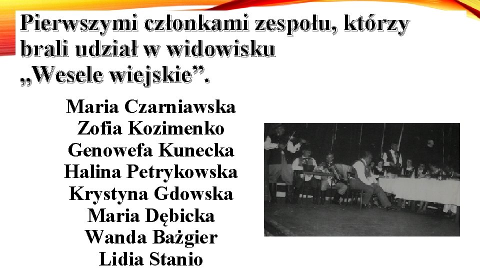 Pierwszymi członkami zespołu, którzy brali udział w widowisku „Wesele wiejskie”. Maria Czarniawska Zofia Kozimenko