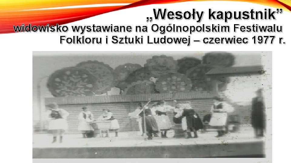 „Wesoły kapustnik” widowisko wystawiane na Ogólnopolskim Festiwalu Folkloru i Sztuki Ludowej – czerwiec 1977