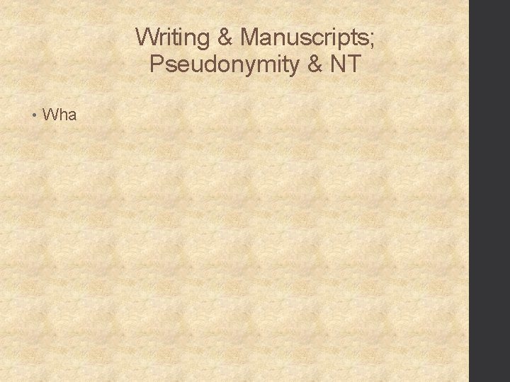 Writing & Manuscripts; Pseudonymity & NT • Wha 