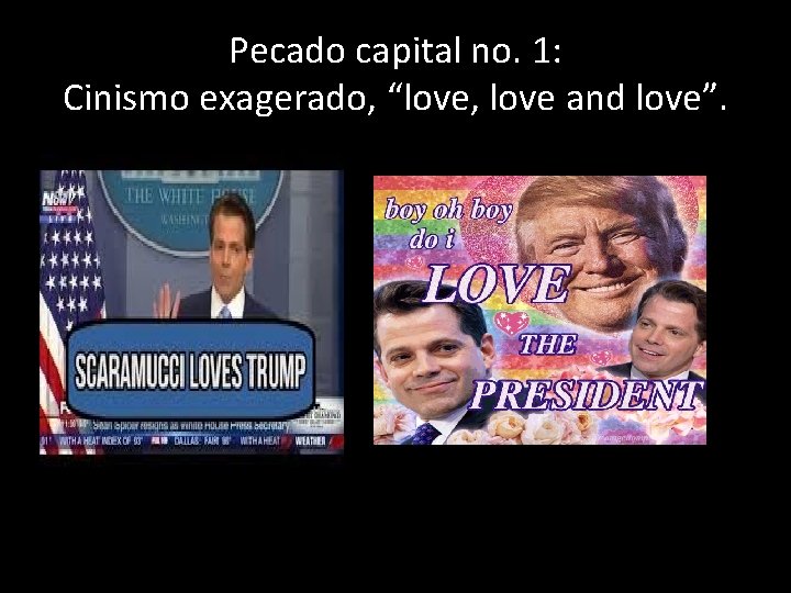 Pecado capital no. 1: Cinismo exagerado, “love, love and love”. 