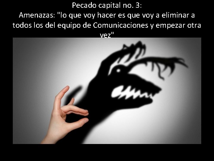 Pecado capital no. 3: Amenazas: "lo que voy hacer es que voy a eliminar