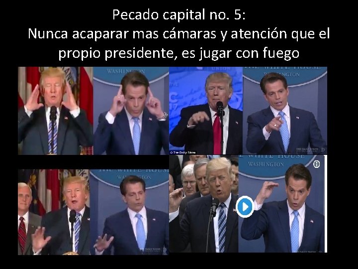 Pecado capital no. 5: Nunca acaparar mas cámaras y atención que el propio presidente,