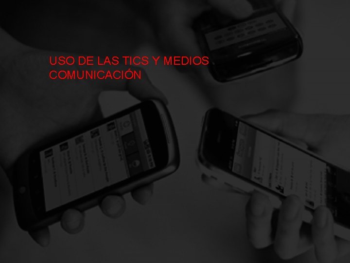 USO DE LAS TICS Y MEDIOS COMUNICACIÓN 