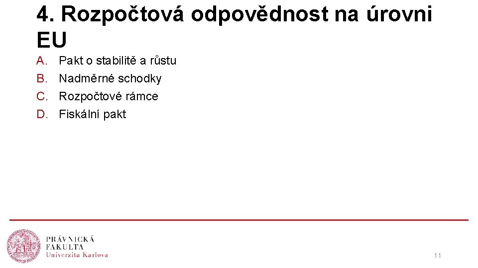 4. Rozpočtová odpovědnost na úrovni EU A. B. C. D. Pakt o stabilitě a