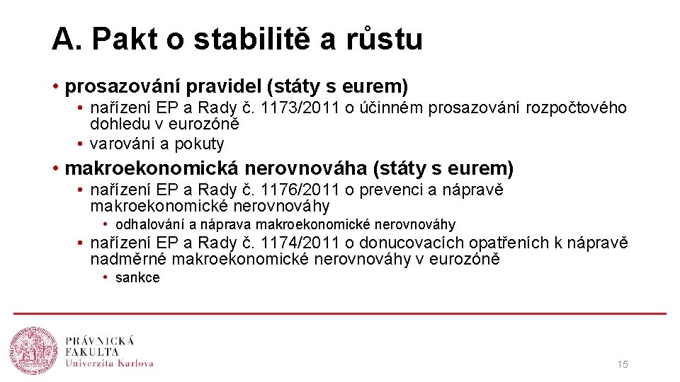 A. Pakt o stabilitě a růstu • prosazování pravidel (státy s eurem) • nařízení