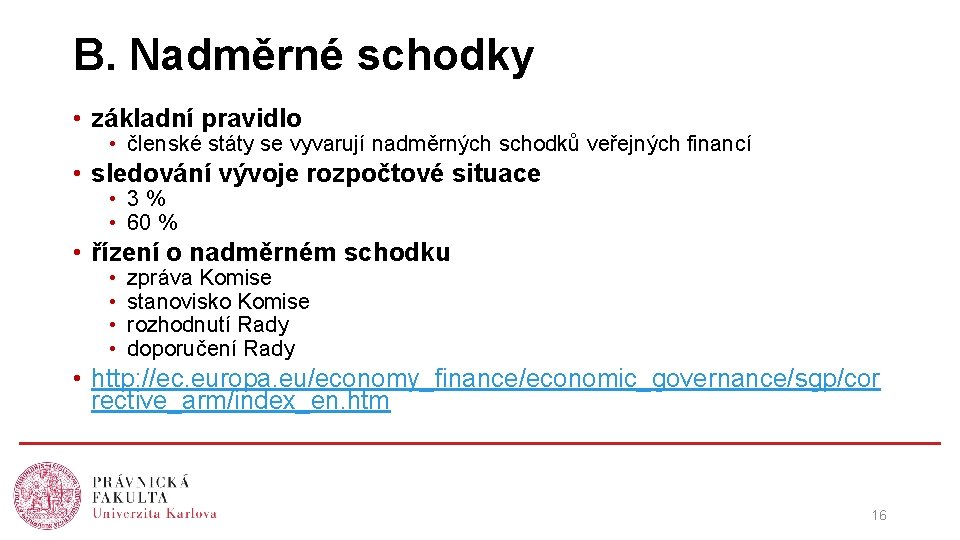 B. Nadměrné schodky • základní pravidlo • členské státy se vyvarují nadměrných schodků veřejných