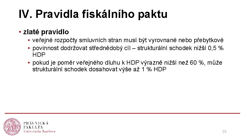 IV. Pravidla fiskálního paktu • zlaté pravidlo • veřejné rozpočty smluvních stran musí být