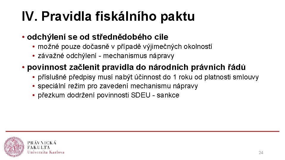 IV. Pravidla fiskálního paktu • odchýlení se od střednědobého cíle • možné pouze dočasně